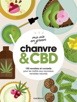 Ma vie en green - Chanvre &amp; CBD - 130 recettes et conseils pour se mettre aux nouveaux remèdes naturels