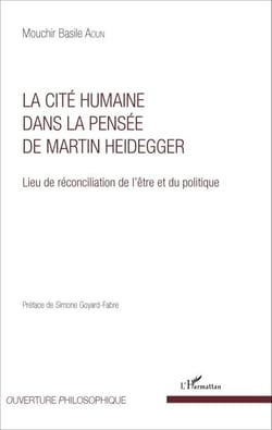 La Cité humaine dans la pensée de Martin Heidegger - Lieu de réconciliation de l'être et du politique