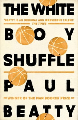 The White Boy Shuffle - From the Booker Prize-winning author of The Sellout