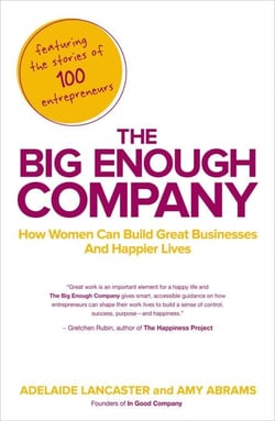 The Big Enough Company - How Women Can Build Great Businesses and Happier Lives