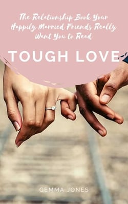 Tough Love: The Relationship Book Your Happily Married Friends Really Want You to Read