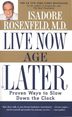 Live Now, Age Later - Proven Ways to Slow Down the Clock