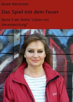 Das Spiel mit dem Feuer - Band 3 der Reihe "Leben mit Verantwortung"