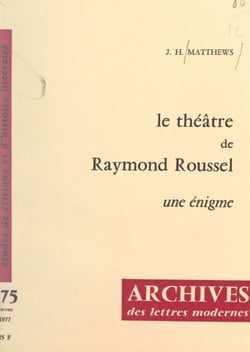 Le théâtre de Raymond Roussel - Une énigme