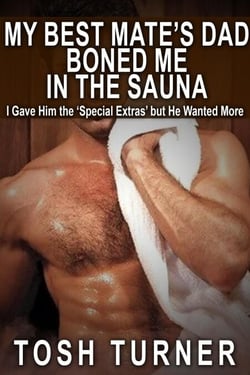 My Best Mate’s Dad Boned Me in the Sauna: I Gave Him the ‘Special Extras’ but He Wanted More