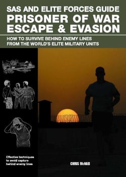 SAS and Elite Forces Guide Prisoner of War Escape &amp; Evasion - How To Survive Behind Enemy Lines From The World's Elite Military Units