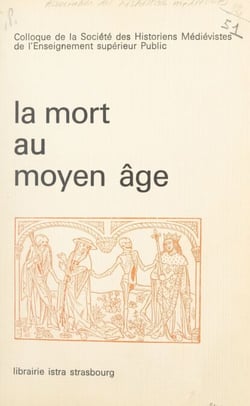 La mort au Moyen Âge - Colloque de l'Association des historiens médiévistes français, réunis à Strasbourg en juin 1975