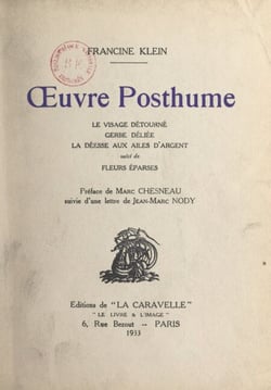 Œuvre posthume - Le visage détourné ; Gerbe déliée ; La déesse aux ailes d'argent ; suivi de Fleurs éparses
