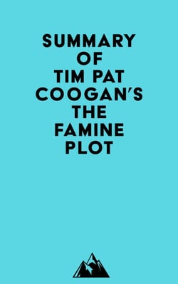 Summary of Tim Pat Coogan's The Famine Plot