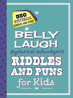 Belly Laugh Hysterical Schoolyard Riddles and Puns for Kids - 350 Hysterical Riddles and Puns!