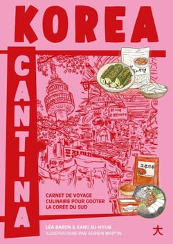 Korea Cantina - Carnet de voyage culinaire pour goûter la Corée du Sud