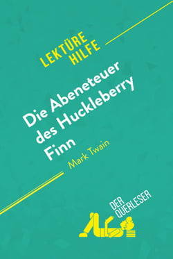 Die Abenteuer des Huckleberry Finn von Mark Twain (Lektürehilfe) - Detaillierte Zusammenfassung, Personenanalyse und Interpretation