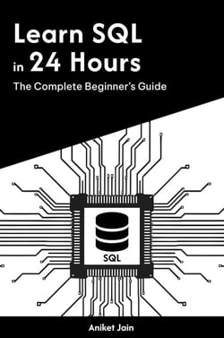 Learn SQL in 24 Hours: The Complete Beginner’s Guide - Master Coding in 24 Hours