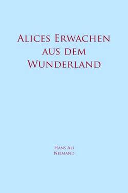 Alices Erwachen aus dem Wunderland - Ein Märchen für Erwachsene