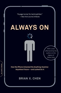 Always On - How the iPhone Unlocked the Anything-Anytime-Anywhere Future--and Locked Us In