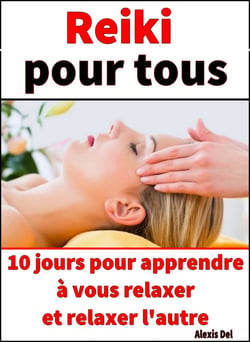 Reiki pour tous - 10 jours pour apprendre et maîtriser toutes les bases d’une pratique orientale ancestrale.