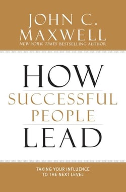 How Successful People Lead - Taking Your Influence to the Next Level