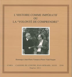 L’histoire comme impératif ou la "volonté de comprendre" - Hommage à Jean-Pierre Vernant et Pierre Vidal-Naquet