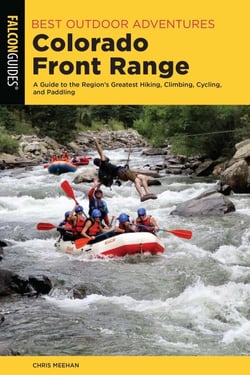 Best Outdoor Adventures Colorado Front Range - A Guide to the Region's Greatest Hiking, Climbing, Cycling, and Paddling
