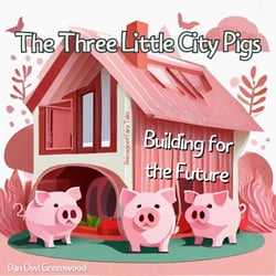 The Three Little City Pigs: Building for the Future - Reimagined Fairy Tales