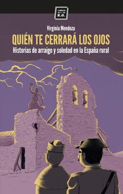 Quién te cerrará los ojos - Historias de arraigo y soledad en la España rural