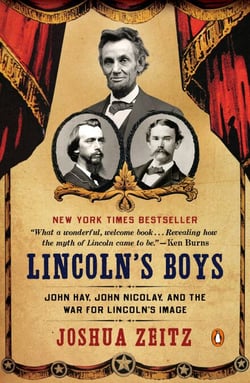 Lincoln's Boys - John Hay, John Nicolay, and the War for Lincoln's Image