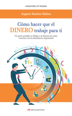 Cómo hacer que el dinero trabaje para ti - Un perro perdido en Dallas o la historia de cómo conectar con la abundancia empresarial