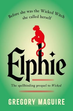 Elphie - the spellbinding prequel to WICKED, the bestselling book that inspired the movie