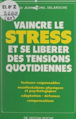 Vaincre le stress et se libérer des tensions quotidiennes - Facteurs responsables. Manifestations physiques et psychologiques. Adaptation, défenses, compensations