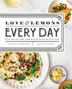 Love and Lemons Every Day - More than 100 Bright, Plant-Forward Recipes for Every Meal: A Cookbook