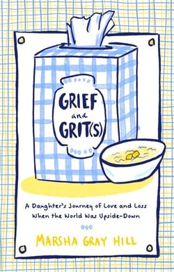 Grief and Grit(s) - A Daughter's Journey of Love and Loss When the World Was Upside-Down