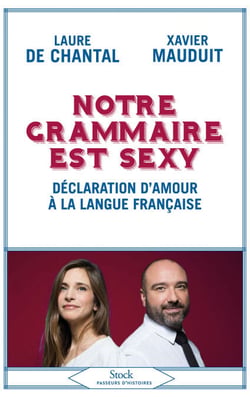 Notre grammaire est sexy - Déclaration d'amour à la langue française