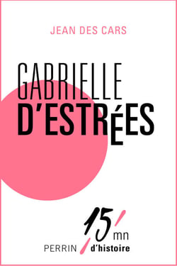 Gabrielle d'Estrées - 15mn d'Histoire