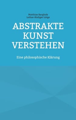 Abstrakte Kunst verstehen - Eine philosophische Klärung