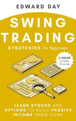 Swing Trading Strategies For Beginners: Learn Stocks and Options to Build Passive Income From Home - 3 Hour Crash Course