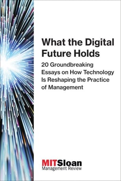 What the Digital Future Holds - 20 Groundbreaking Essays on How Technology Is Reshaping the Practice of Management