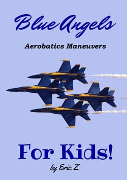 The Blue Angels Aerobatic Manuevers For Kids! Quick Reference Guide - The Kidsbooks Navy Aviator Series