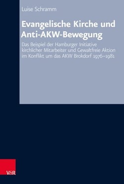 Evangelische Kirche und Anti-AKW-Bewegung - Das Beispiel der Hamburger Initiative kirchlicher Mitarbeiter und Gewaltfreie Aktion im Konflikt um das AKW Brokdorf 1976–1981