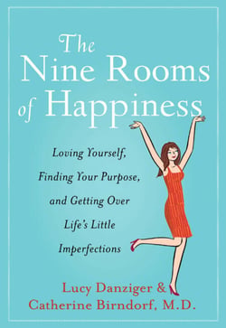The Nine Rooms of Happiness - Loving Yourself, Finding Your Purpose, and Getting Over Life's Little Imperfections