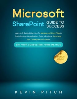 Microsoft SharePoint Guide to Success: Learn In A Guided Way How To Manage and Store Files to Optimize Your Organization, Tasks &amp; Projects, Surprising Your Colleagues And Clients - Career Elevator, #10
