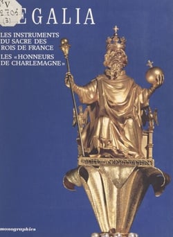 Regalia : les instruments du sacre des rois de France, les "honneurs de Charlemagne" - Exposition, Paris, Musée national du Louvre, 14 octobre 1987-11 janvier 1988