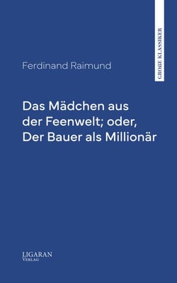 Das Mädchen aus der Feenwelt; oder, Der Bauer als Millionär