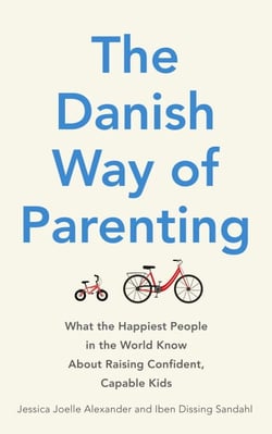 The Danish Way of Parenting - What the Happiest People in the World Know About Raising Confident, Capable Kids