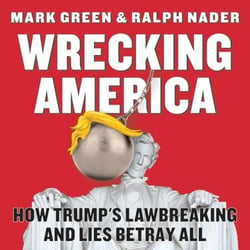 Wrecking America - How Trump's Lawbreaking and Lies Betray All