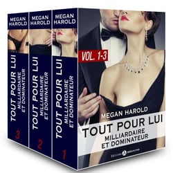 Tout pour lui (Milliardaire et dominateur) – vol.  1-3