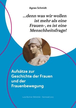 denn was wir wollen  ist mehr als eine  Frauen-, es ist eine  Menschheitsfrage! - Aufsätze zur  Geschichte der Frauen  und der  Frauenbewegung