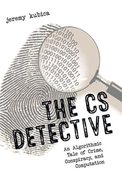 The CS Detective - An Algorithmic Tale of Crime, Conspiracy, and Computation