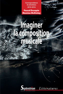 Imaginer la composition musicale - Correspondance et entretiens (2010-2016)