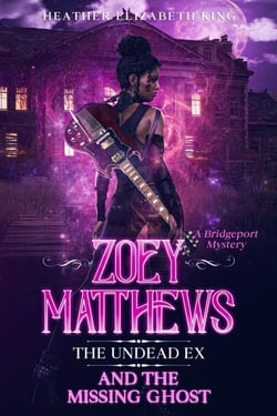 Zoey Matthews, the Undead Ex, and the Missing Ghost - A Bridgeport Mystery, #3