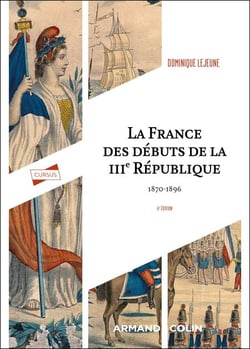 La France des débuts de la IIIe République - 6e éd. - 1870-1896